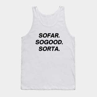 Sofar, sogood, sorta Tank Top